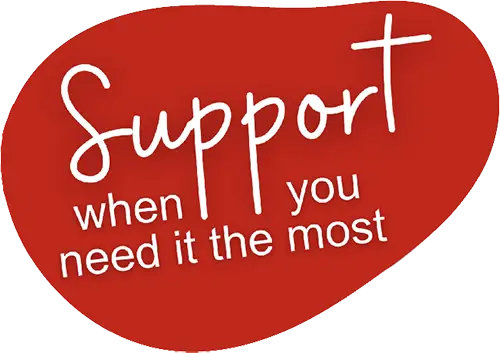 Support when you need it the most